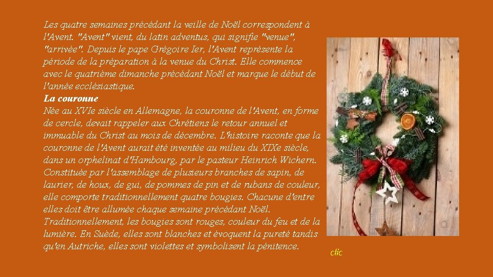 Les quatre semaines précédant la veille de Noël correspondent à l'Avent. "Avent" vient, du