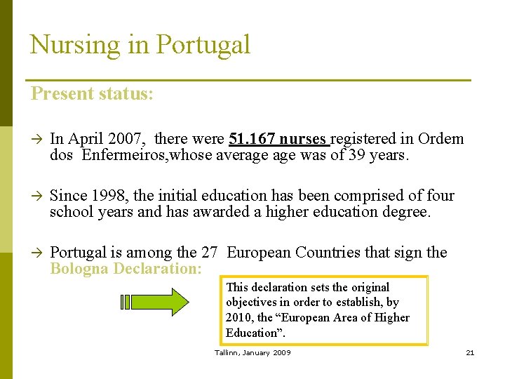 Nursing in Portugal Present status: In April 2007, there were 51. 167 nurses registered