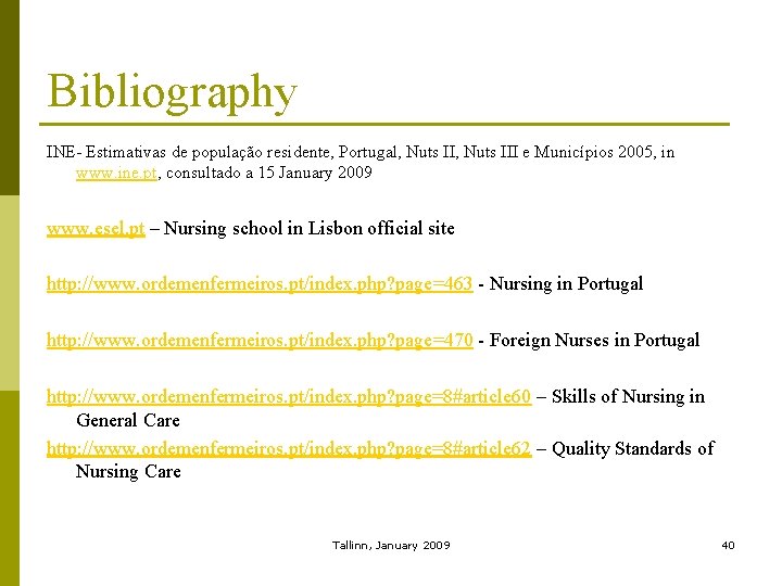 Bibliography INE- Estimativas de população residente, Portugal, Nuts III e Municípios 2005, in www.