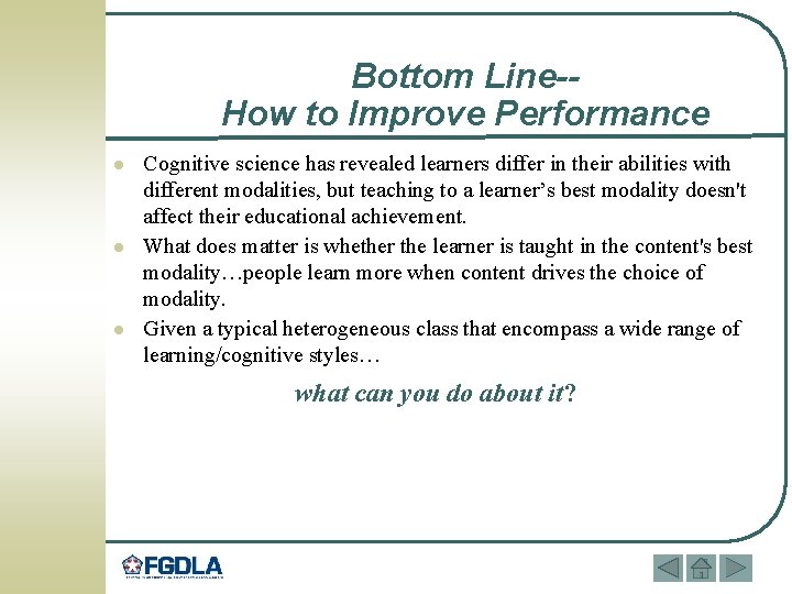 Bottom Line-How to Improve Performance l l l Cognitive science has revealed learners differ