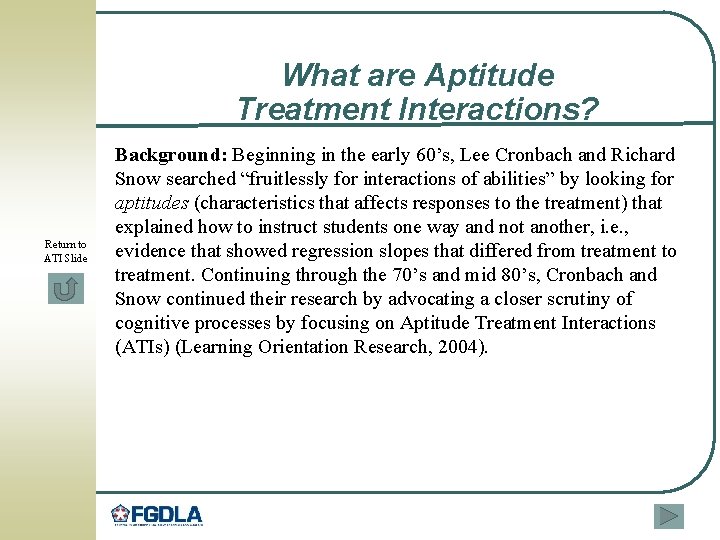 What are Aptitude Treatment Interactions? Return to ATI Slide Background: Beginning in the early