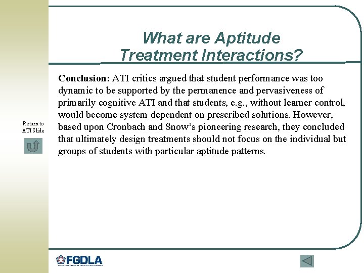 What are Aptitude Treatment Interactions? Return to ATI Slide Conclusion: ATI critics argued that