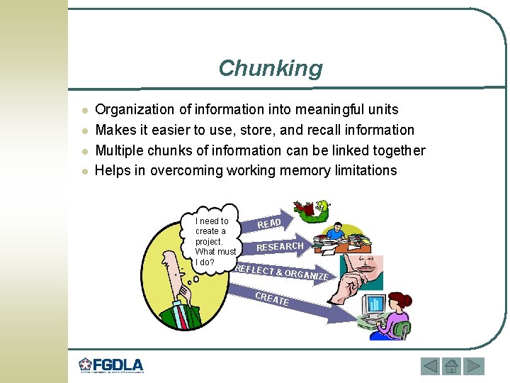 Chunking l l Organization of information into meaningful units Makes it easier to use,