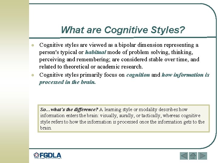 What are Cognitive Styles? l l Cognitive styles are viewed as a bipolar dimension