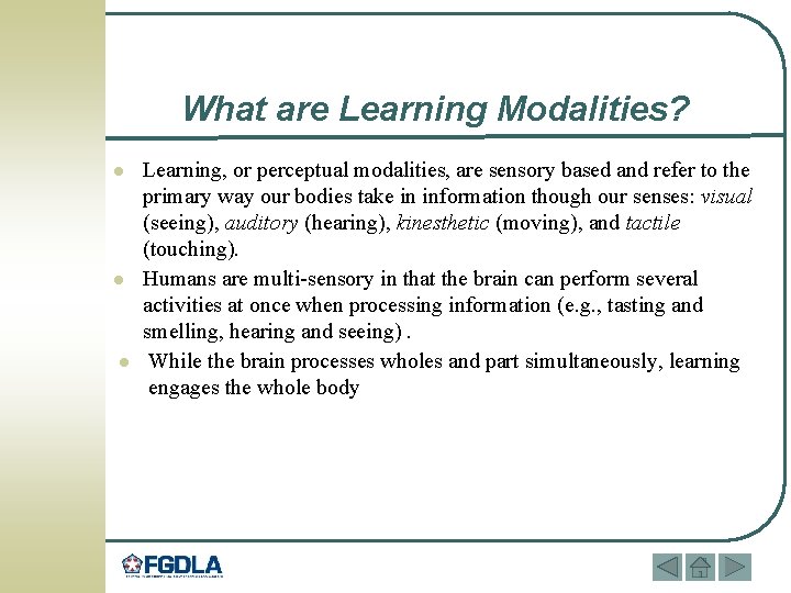 What are Learning Modalities? l l l Learning, or perceptual modalities, are sensory based