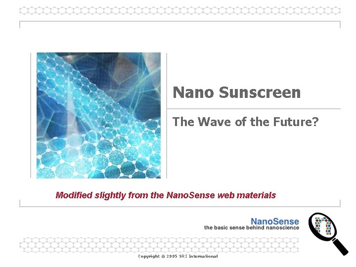 Nano Sunscreen The Wave of the Future? Modified slightly from the Nano. Sense web Nano Sunscreen The Wave of the Future? Modified slightly from the Nano. Sense web
