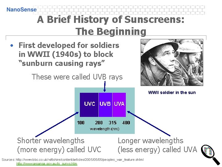 A Brief History of Sunscreens: The Beginning • First developed for soldiers in WWII A Brief History of Sunscreens: The Beginning • First developed for soldiers in WWII
