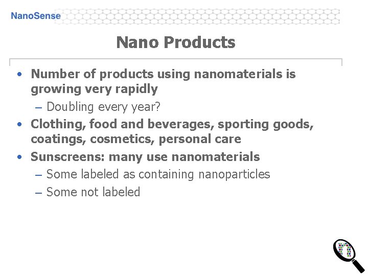 Nano Products • Number of products using nanomaterials is growing very rapidly – Doubling Nano Products • Number of products using nanomaterials is growing very rapidly – Doubling