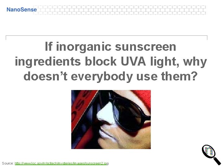 If inorganic sunscreen ingredients block UVA light, why doesn’t everybody use them? Source: http: If inorganic sunscreen ingredients block UVA light, why doesn’t everybody use them? Source: http: