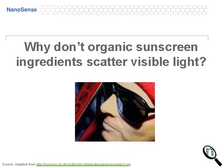 Why don’t organic sunscreen ingredients scatter visible light? Source: Adapted from http: //www. loc. Why don’t organic sunscreen ingredients scatter visible light? Source: Adapted from http: //www. loc.