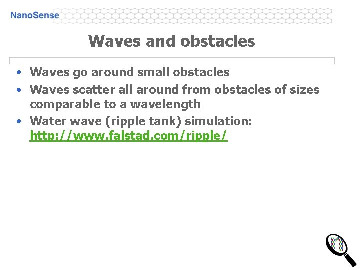Waves and obstacles • Waves go around small obstacles • Waves scatter all around Waves and obstacles • Waves go around small obstacles • Waves scatter all around