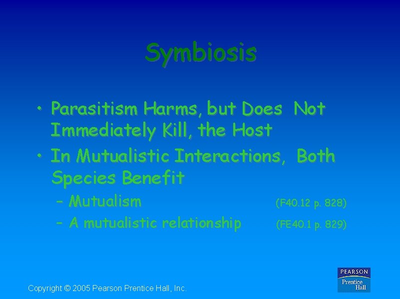 Symbiosis • Parasitism Harms, but Does Not Immediately Kill, the Host • In Mutualistic