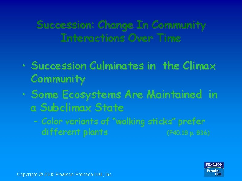 Succession: Change In Community Interactions Over Time • Succession Culminates in the Climax Community