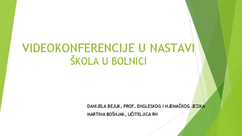 VIDEOKONFERENCIJE U NASTAVI ŠKOLA U BOLNICI DANIJELA BEJUK, PROF. ENGLESKOG I NJEMAČKOG JEZIKA MARTINA