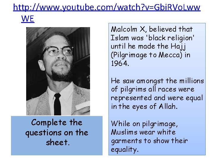 http: //www. youtube. com/watch? v=Gbi. RVo. Lww WE Malcolm X, believed that Islam was http: //www. youtube. com/watch? v=Gbi. RVo. Lww WE Malcolm X, believed that Islam was