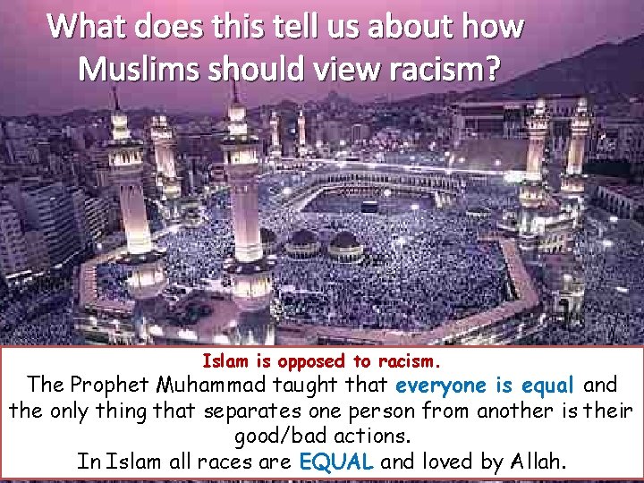 What does this tell us about how Muslims should view racism? Islam is opposed