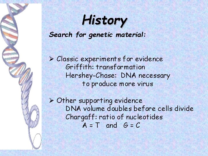 History Search for genetic material: Ø Classic experiments for evidence Griffith: transformation Hershey-Chase: DNA
