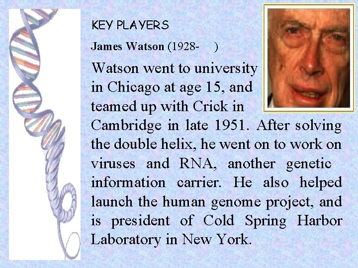 KEY PLAYERS James Watson (1928 - ) Watson went to university in Chicago at