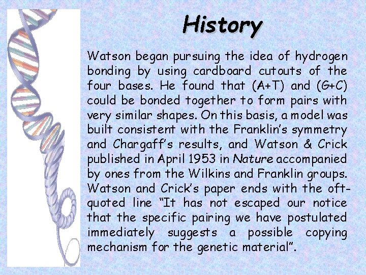 History Watson began pursuing the idea of hydrogen bonding by using cardboard cutouts of