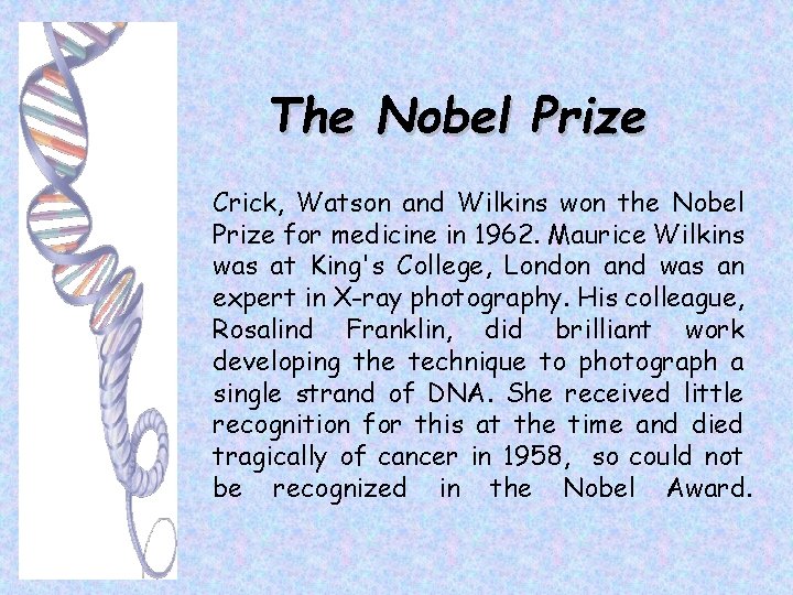 The Nobel Prize Crick, Watson and Wilkins won the Nobel Prize for medicine in