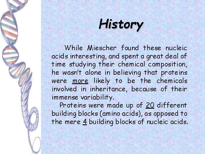 History While Miescher found these nucleic acids interesting, and spent a great deal of