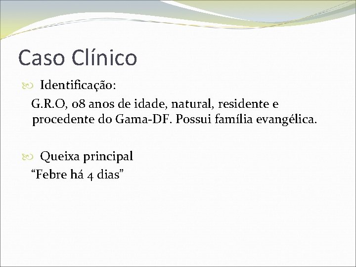 Caso Clínico Identificação: G. R. O, 08 anos de idade, natural, residente e procedente