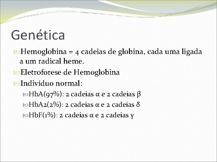 Genética Hemoglobina = 4 cadeias de globina, cada uma ligada a um radical heme.