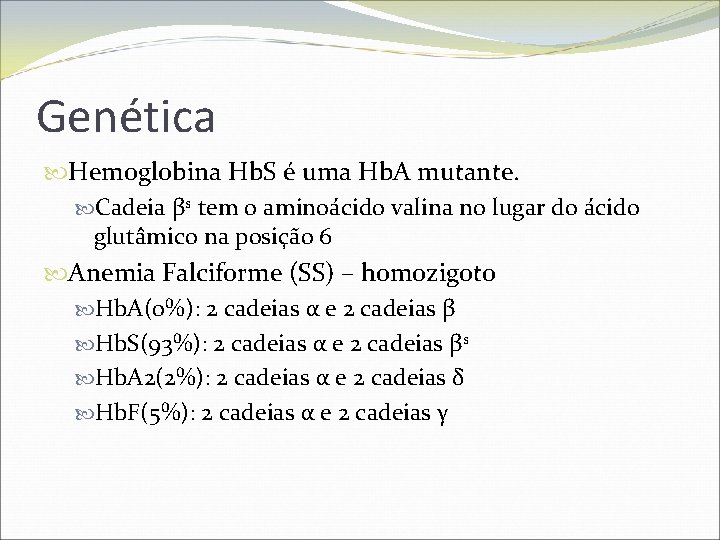 Genética Hemoglobina Hb. S é uma Hb. A mutante. Cadeia βs tem o aminoácido