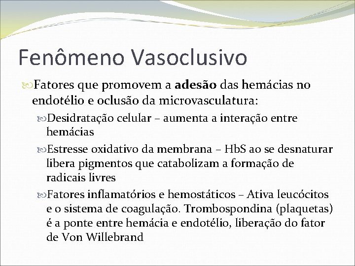 Fenômeno Vasoclusivo Fatores que promovem a adesão das hemácias no endotélio e oclusão da