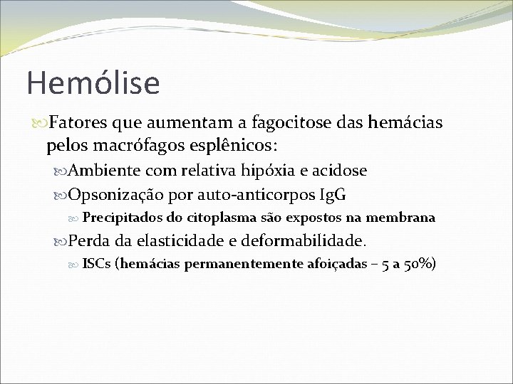 Hemólise Fatores que aumentam a fagocitose das hemácias pelos macrófagos esplênicos: Ambiente com relativa