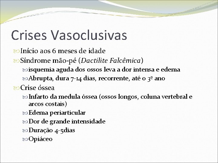Crises Vasoclusivas Início aos 6 meses de idade Síndrome mão-pé (Dactilite Falcêmica) isquemia aguda