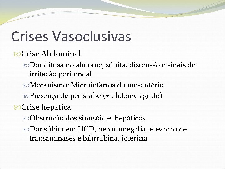 Crises Vasoclusivas Crise Abdominal Dor difusa no abdome, súbita, distensão e sinais de irritação