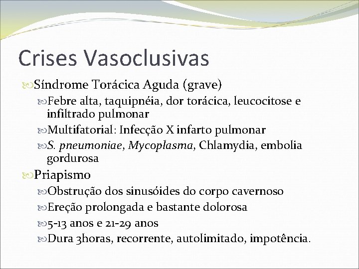 Crises Vasoclusivas Síndrome Torácica Aguda (grave) Febre alta, taquipnéia, dor torácica, leucocitose e infiltrado