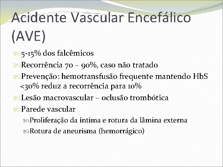 Acidente Vascular Encefálico (AVE) 5 -15% dos falcêmicos Recorrência 70 – 90%, caso não