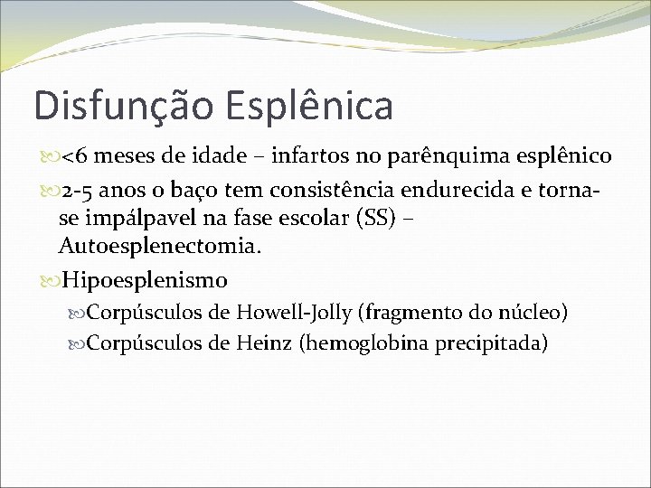 Disfunção Esplênica <6 meses de idade – infartos no parênquima esplênico 2 -5 anos