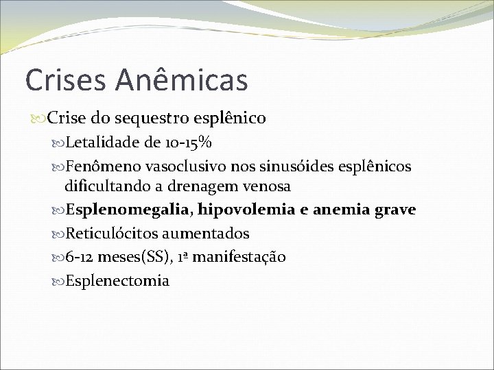 Crises Anêmicas Crise do sequestro esplênico Letalidade de 10 -15% Fenômeno vasoclusivo nos sinusóides