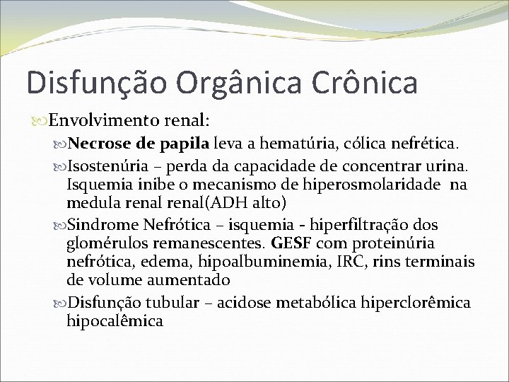 Disfunção Orgânica Crônica Envolvimento renal: Necrose de papila leva a hematúria, cólica nefrética. Isostenúria