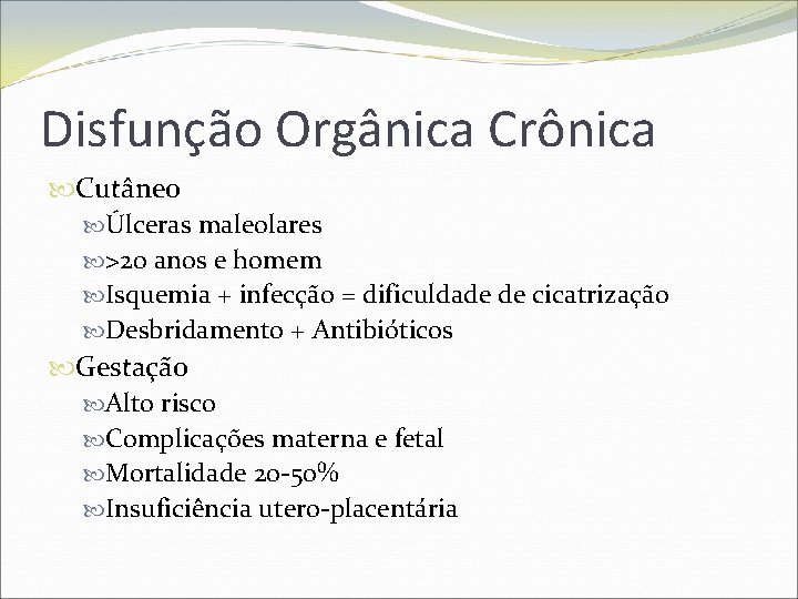 Disfunção Orgânica Crônica Cutâneo Úlceras maleolares >20 anos e homem Isquemia + infecção =