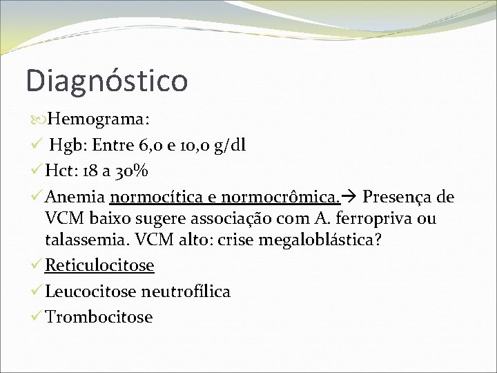 Diagnóstico Hemograma: ü Hgb: Entre 6, 0 e 10, 0 g/dl ü Hct: 18