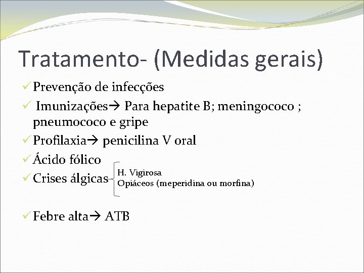 Tratamento- (Medidas gerais) ü Prevenção de infecções ü Imunizações Para hepatite B; meningococo ;