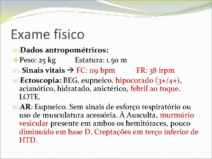 Exame físico Dados antropométricos: Dados antropométricos v. Peso: 25 kg Estatura: 1. 50 m