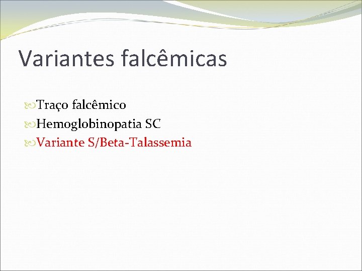 Variantes falcêmicas Traço falcêmico Hemoglobinopatia SC Variante S/Beta-Talassemia 