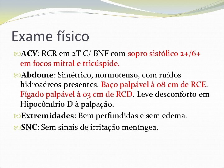 Exame físico ACV: RCR em 2 T C/ BNF com sopro sistólico 2+/6+ ACV