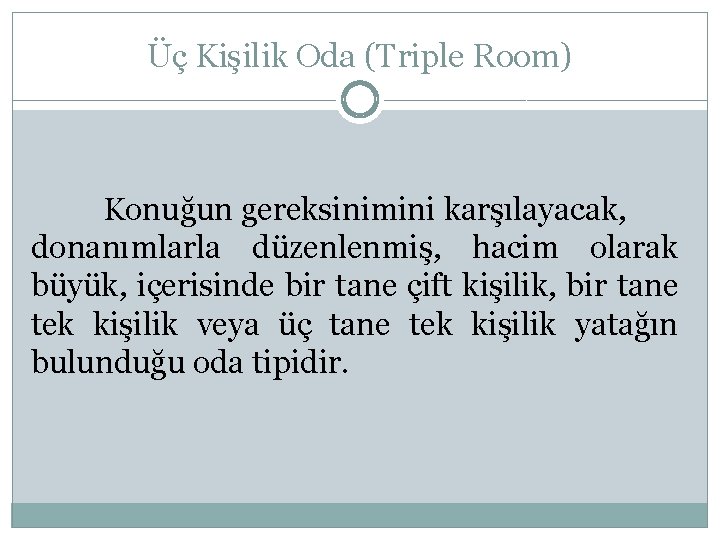 Üç Kişilik Oda (Triple Room) Konuğun gereksinimini karşılayacak, donanımlarla düzenlenmiş, hacim olarak büyük, içerisinde