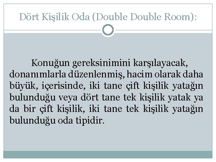 Dört Kişilik Oda (Double Room): Konuğun gereksinimini karşılayacak, donanımlarla düzenlenmiş, hacim olarak daha büyük,
