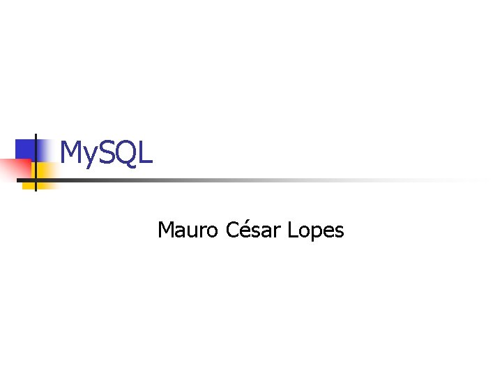 My. SQL Mauro César Lopes 