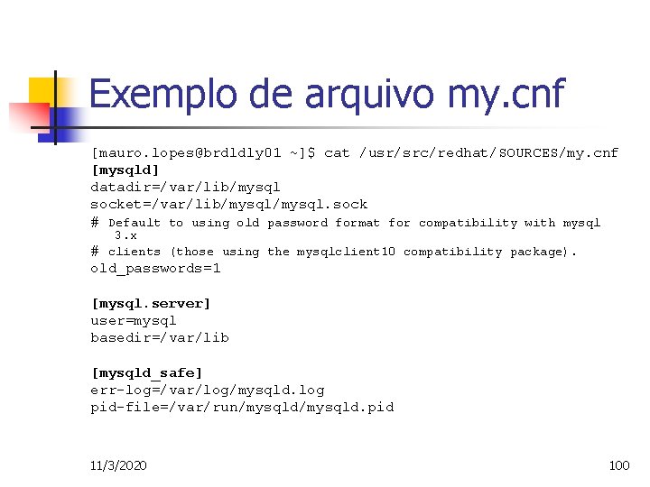 Exemplo de arquivo my. cnf [mauro. lopes@brdldly 01 ~]$ cat /usr/src/redhat/SOURCES/my. cnf [mysqld] datadir=/var/lib/mysql