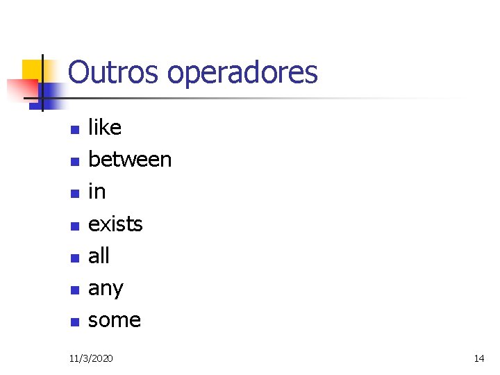 Outros operadores n n n n like between in exists all any some 11/3/2020