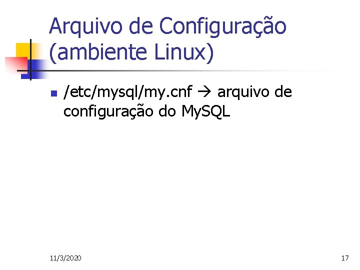 Arquivo de Configuração (ambiente Linux) n /etc/mysql/my. cnf arquivo de configuração do My. SQL