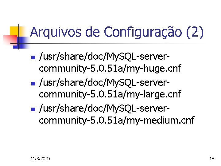 Arquivos de Configuração (2) n n n /usr/share/doc/My. SQL-servercommunity-5. 0. 51 a/my-huge. cnf /usr/share/doc/My.